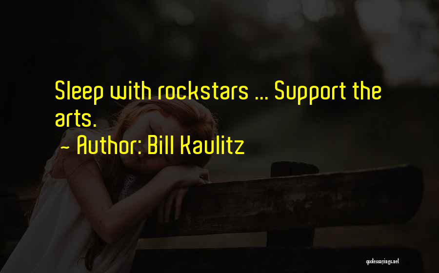 Bill Kaulitz Quotes: Sleep With Rockstars ... Support The Arts.