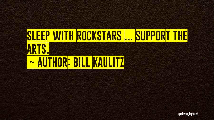 Bill Kaulitz Quotes: Sleep With Rockstars ... Support The Arts.