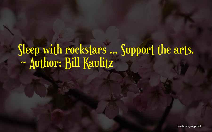 Bill Kaulitz Quotes: Sleep With Rockstars ... Support The Arts.