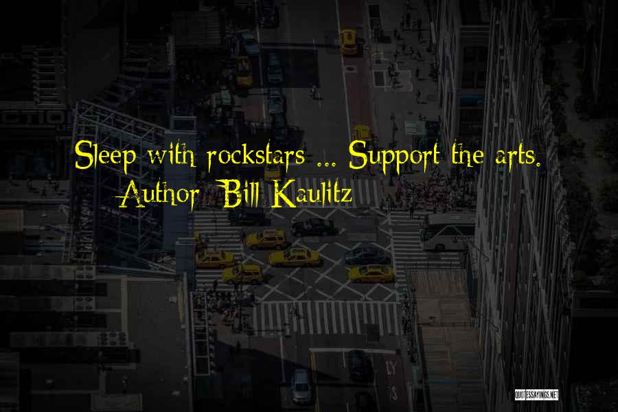 Bill Kaulitz Quotes: Sleep With Rockstars ... Support The Arts.