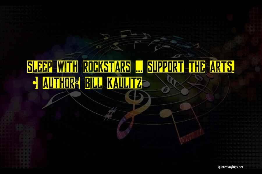 Bill Kaulitz Quotes: Sleep With Rockstars ... Support The Arts.