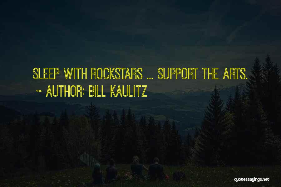 Bill Kaulitz Quotes: Sleep With Rockstars ... Support The Arts.