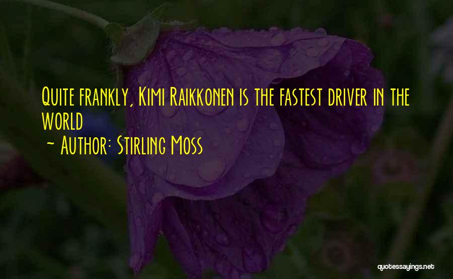 Stirling Moss Quotes: Quite Frankly, Kimi Raikkonen Is The Fastest Driver In The World