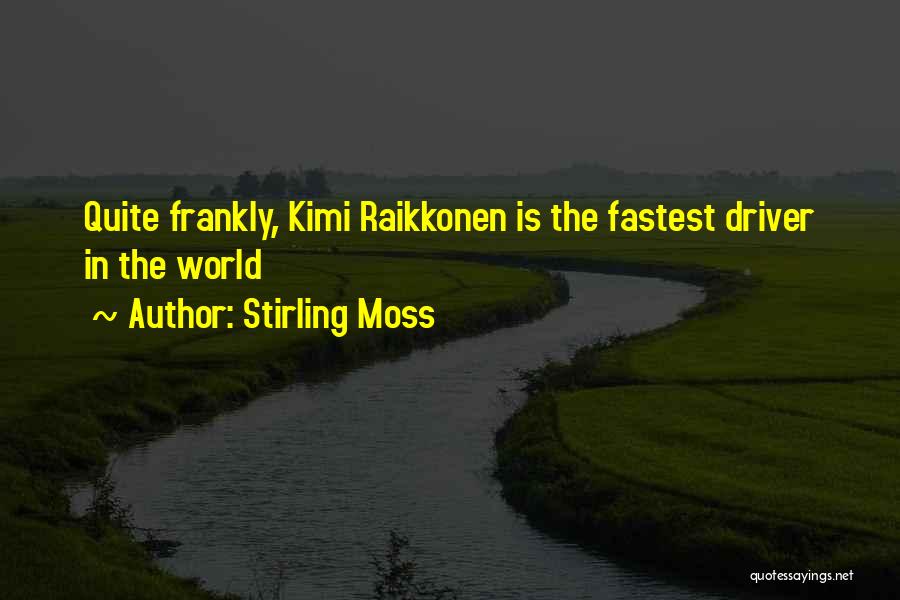 Stirling Moss Quotes: Quite Frankly, Kimi Raikkonen Is The Fastest Driver In The World