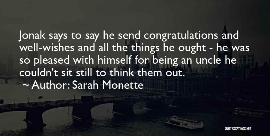 Sarah Monette Quotes: Jonak Says To Say He Send Congratulations And Well-wishes And All The Things He Ought - He Was So Pleased