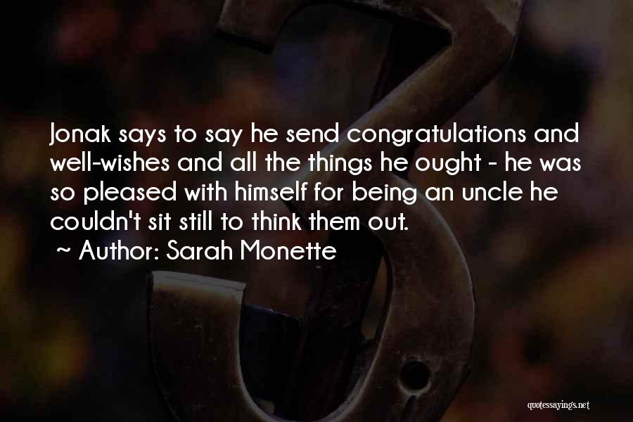 Sarah Monette Quotes: Jonak Says To Say He Send Congratulations And Well-wishes And All The Things He Ought - He Was So Pleased