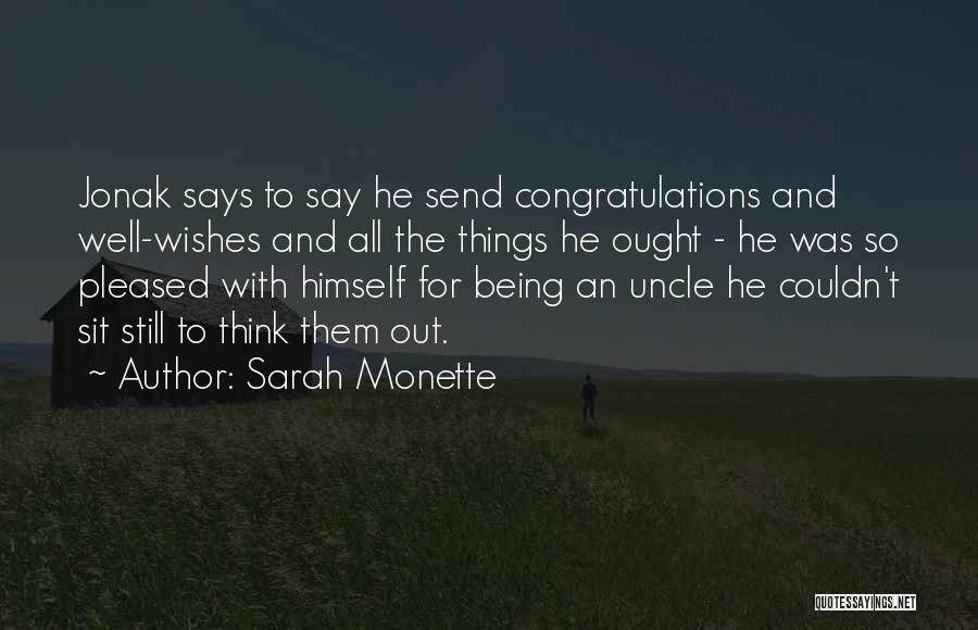 Sarah Monette Quotes: Jonak Says To Say He Send Congratulations And Well-wishes And All The Things He Ought - He Was So Pleased