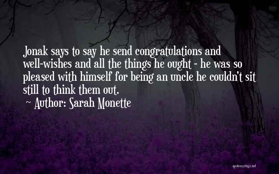 Sarah Monette Quotes: Jonak Says To Say He Send Congratulations And Well-wishes And All The Things He Ought - He Was So Pleased