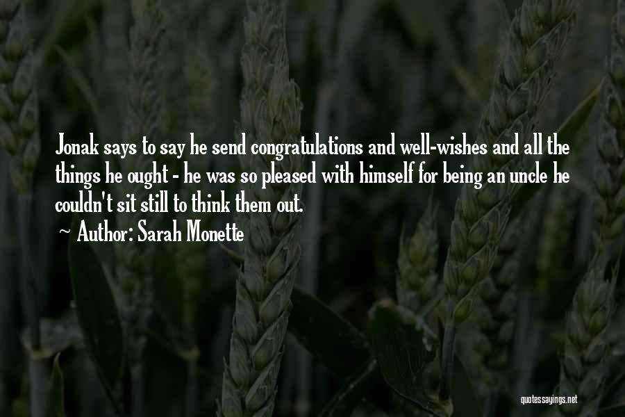 Sarah Monette Quotes: Jonak Says To Say He Send Congratulations And Well-wishes And All The Things He Ought - He Was So Pleased