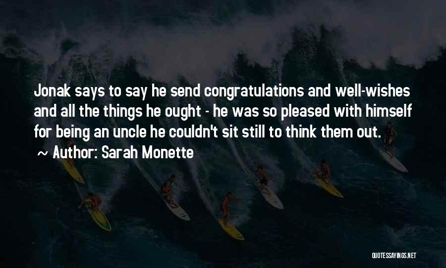 Sarah Monette Quotes: Jonak Says To Say He Send Congratulations And Well-wishes And All The Things He Ought - He Was So Pleased