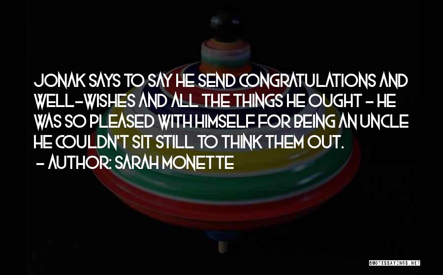 Sarah Monette Quotes: Jonak Says To Say He Send Congratulations And Well-wishes And All The Things He Ought - He Was So Pleased