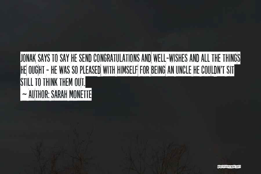 Sarah Monette Quotes: Jonak Says To Say He Send Congratulations And Well-wishes And All The Things He Ought - He Was So Pleased