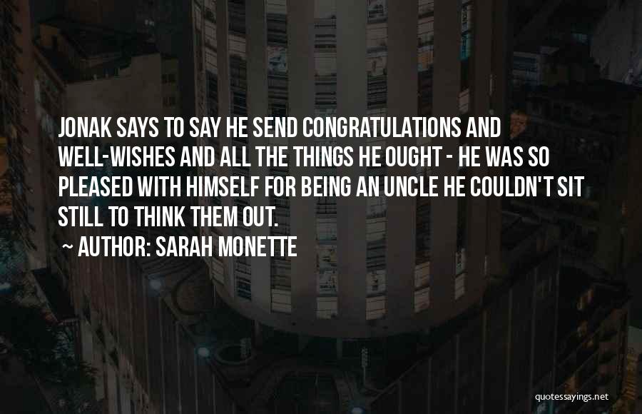 Sarah Monette Quotes: Jonak Says To Say He Send Congratulations And Well-wishes And All The Things He Ought - He Was So Pleased