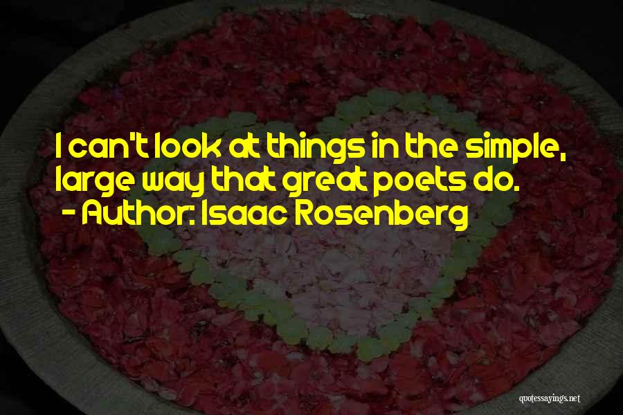 Isaac Rosenberg Quotes: I Can't Look At Things In The Simple, Large Way That Great Poets Do.