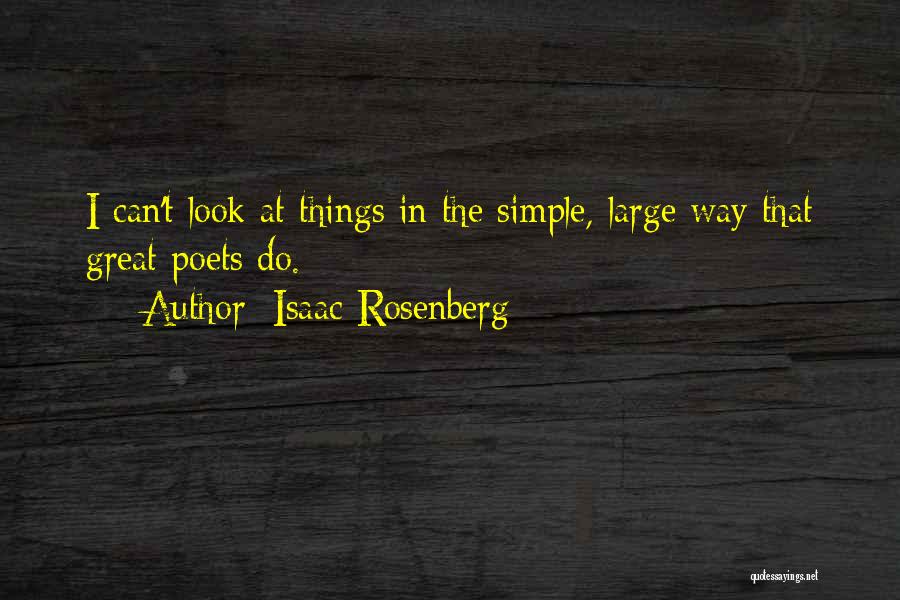 Isaac Rosenberg Quotes: I Can't Look At Things In The Simple, Large Way That Great Poets Do.