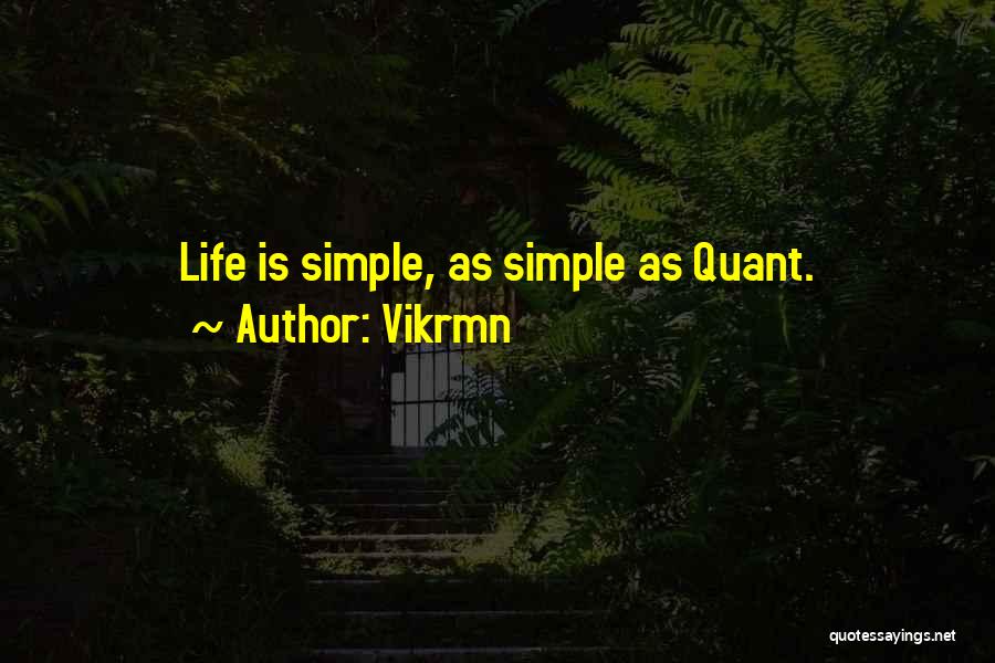 Vikrmn Quotes: Life Is Simple, As Simple As Quant.