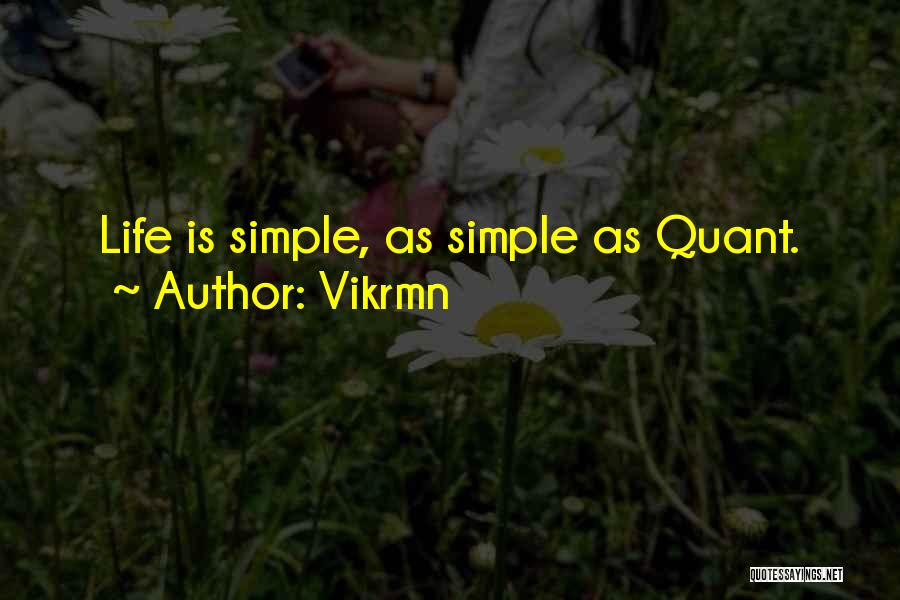 Vikrmn Quotes: Life Is Simple, As Simple As Quant.