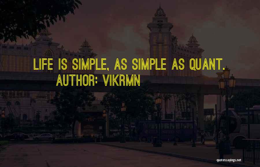 Vikrmn Quotes: Life Is Simple, As Simple As Quant.