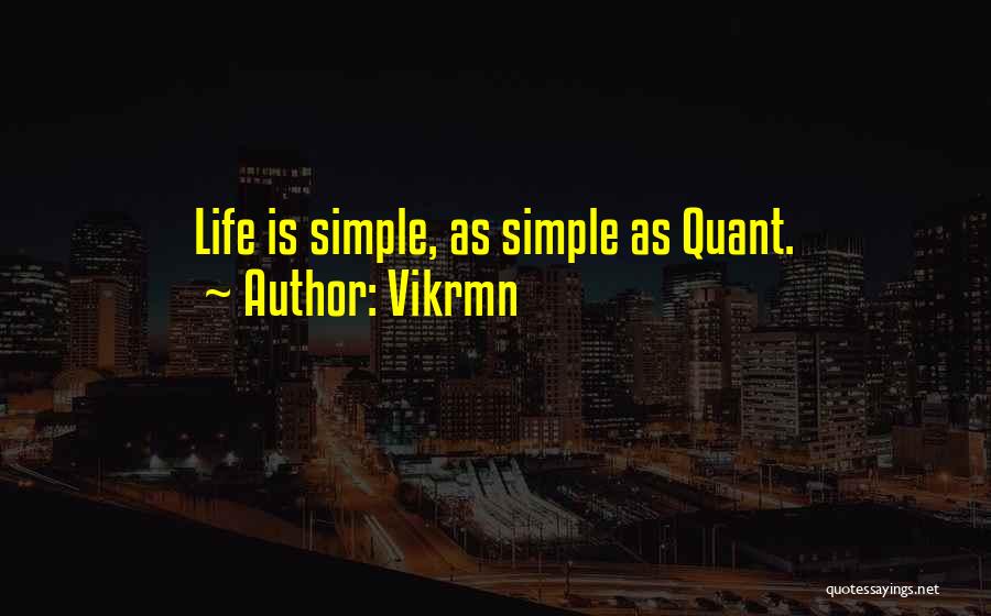 Vikrmn Quotes: Life Is Simple, As Simple As Quant.