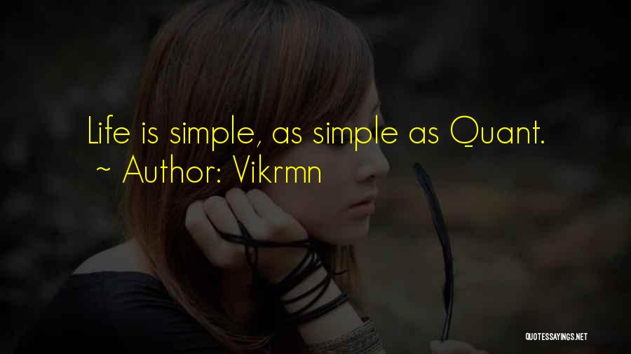 Vikrmn Quotes: Life Is Simple, As Simple As Quant.