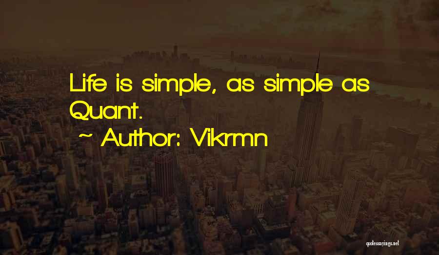 Vikrmn Quotes: Life Is Simple, As Simple As Quant.