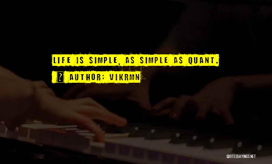 Vikrmn Quotes: Life Is Simple, As Simple As Quant.