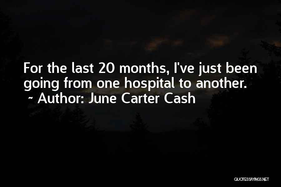 June Carter Cash Quotes: For The Last 20 Months, I've Just Been Going From One Hospital To Another.