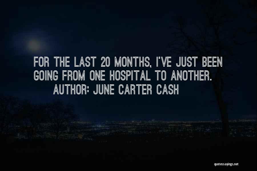 June Carter Cash Quotes: For The Last 20 Months, I've Just Been Going From One Hospital To Another.