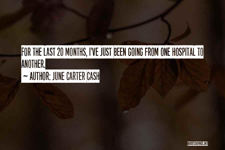 June Carter Cash Quotes: For The Last 20 Months, I've Just Been Going From One Hospital To Another.