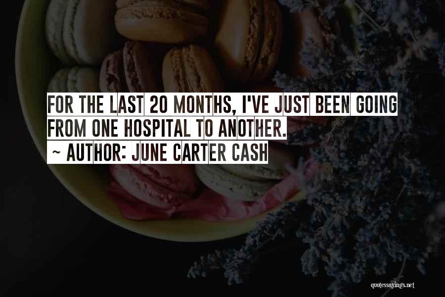 June Carter Cash Quotes: For The Last 20 Months, I've Just Been Going From One Hospital To Another.