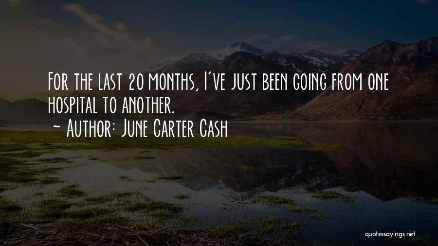 June Carter Cash Quotes: For The Last 20 Months, I've Just Been Going From One Hospital To Another.