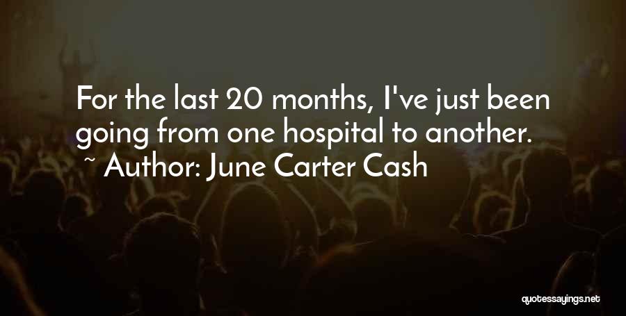 June Carter Cash Quotes: For The Last 20 Months, I've Just Been Going From One Hospital To Another.