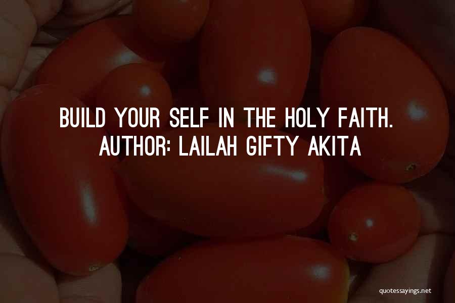 Lailah Gifty Akita Quotes: Build Your Self In The Holy Faith.