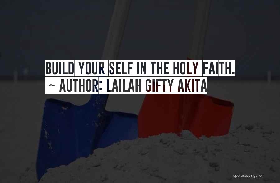 Lailah Gifty Akita Quotes: Build Your Self In The Holy Faith.