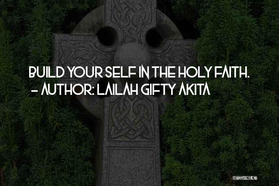Lailah Gifty Akita Quotes: Build Your Self In The Holy Faith.