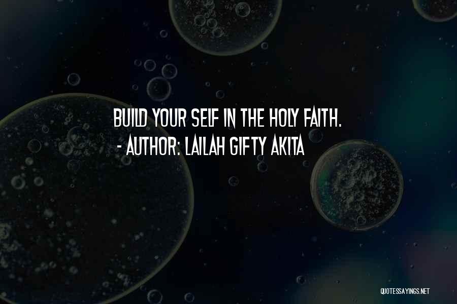 Lailah Gifty Akita Quotes: Build Your Self In The Holy Faith.