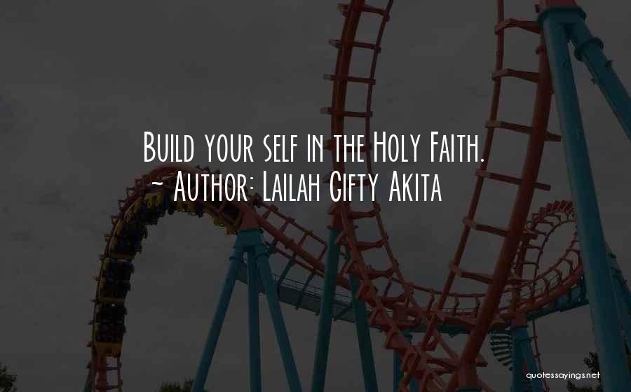 Lailah Gifty Akita Quotes: Build Your Self In The Holy Faith.