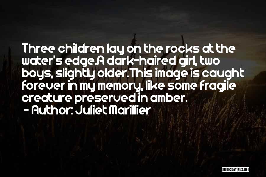 Juliet Marillier Quotes: Three Children Lay On The Rocks At The Water's Edge.a Dark-haired Girl, Two Boys, Slightly Older.this Image Is Caught Forever