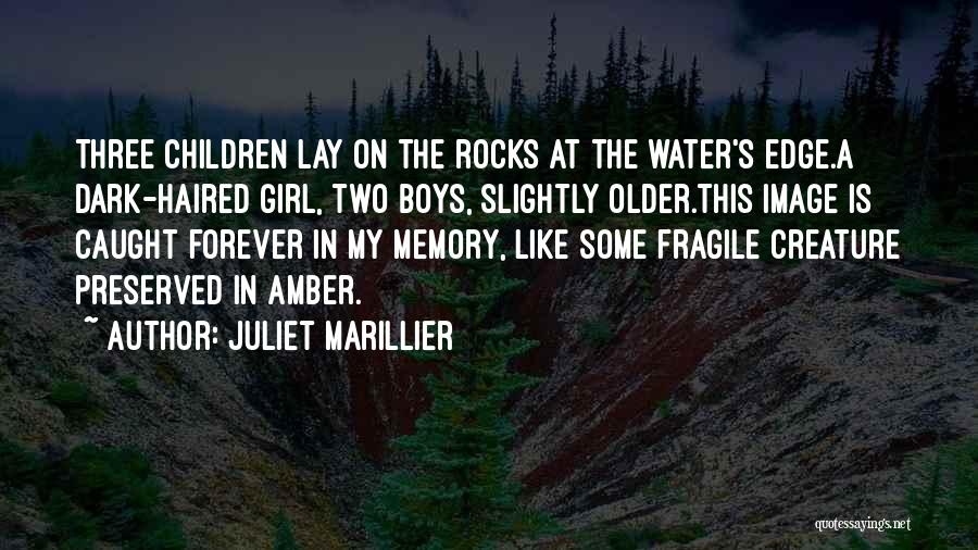 Juliet Marillier Quotes: Three Children Lay On The Rocks At The Water's Edge.a Dark-haired Girl, Two Boys, Slightly Older.this Image Is Caught Forever