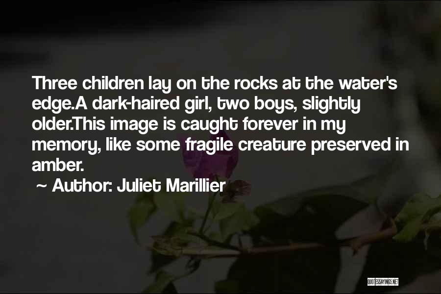 Juliet Marillier Quotes: Three Children Lay On The Rocks At The Water's Edge.a Dark-haired Girl, Two Boys, Slightly Older.this Image Is Caught Forever
