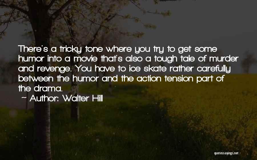 Walter Hill Quotes: There's A Tricky Tone Where You Try To Get Some Humor Into A Movie That's Also A Tough Tale Of