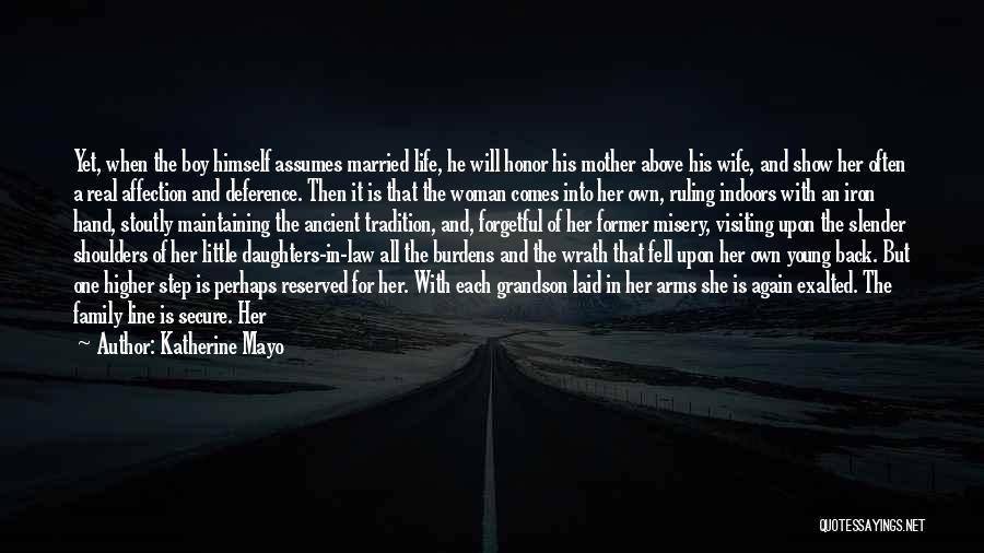 Katherine Mayo Quotes: Yet, When The Boy Himself Assumes Married Life, He Will Honor His Mother Above His Wife, And Show Her Often