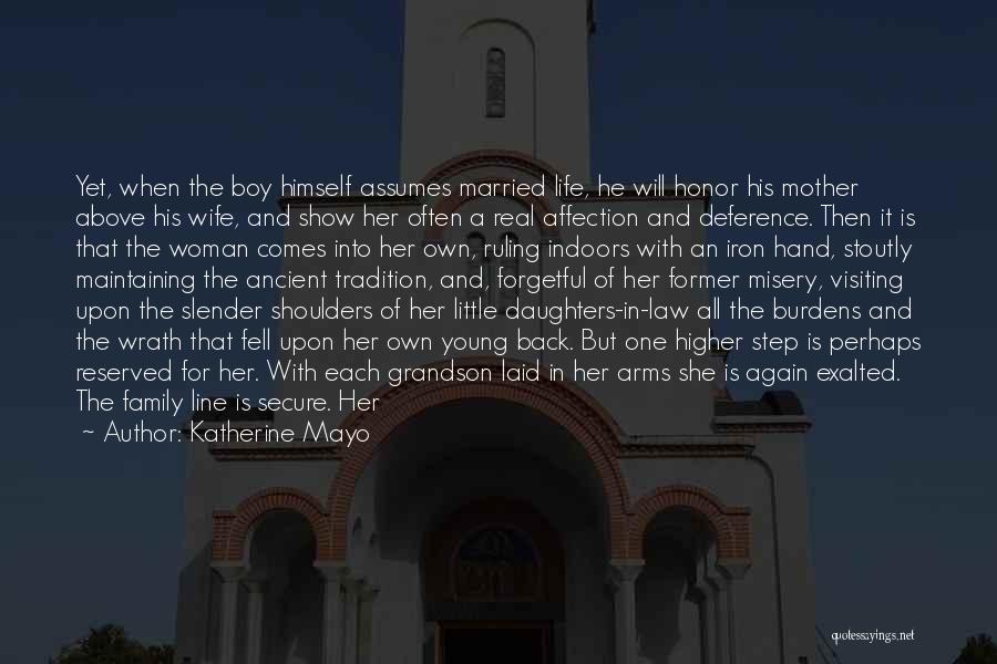 Katherine Mayo Quotes: Yet, When The Boy Himself Assumes Married Life, He Will Honor His Mother Above His Wife, And Show Her Often