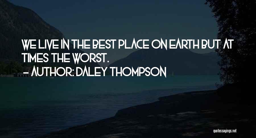 Daley Thompson Quotes: We Live In The Best Place On Earth But At Times The Worst.