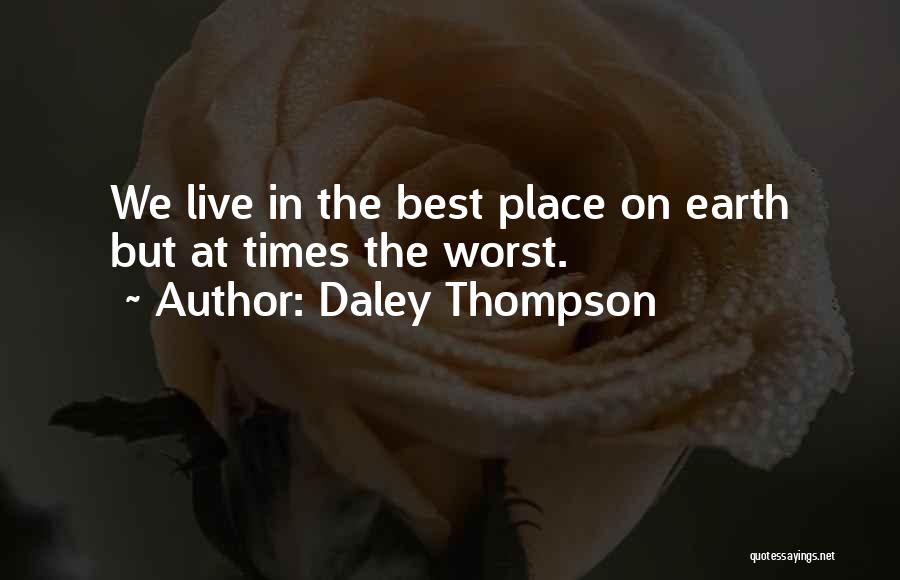 Daley Thompson Quotes: We Live In The Best Place On Earth But At Times The Worst.