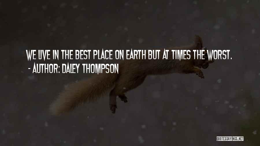 Daley Thompson Quotes: We Live In The Best Place On Earth But At Times The Worst.