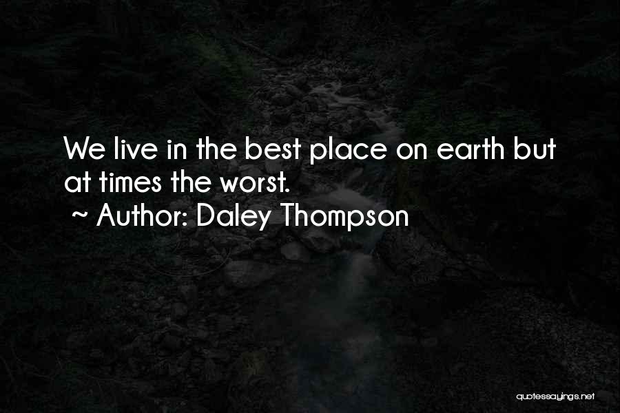 Daley Thompson Quotes: We Live In The Best Place On Earth But At Times The Worst.