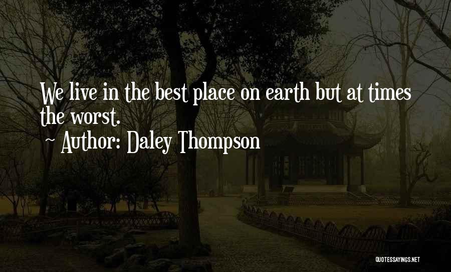 Daley Thompson Quotes: We Live In The Best Place On Earth But At Times The Worst.