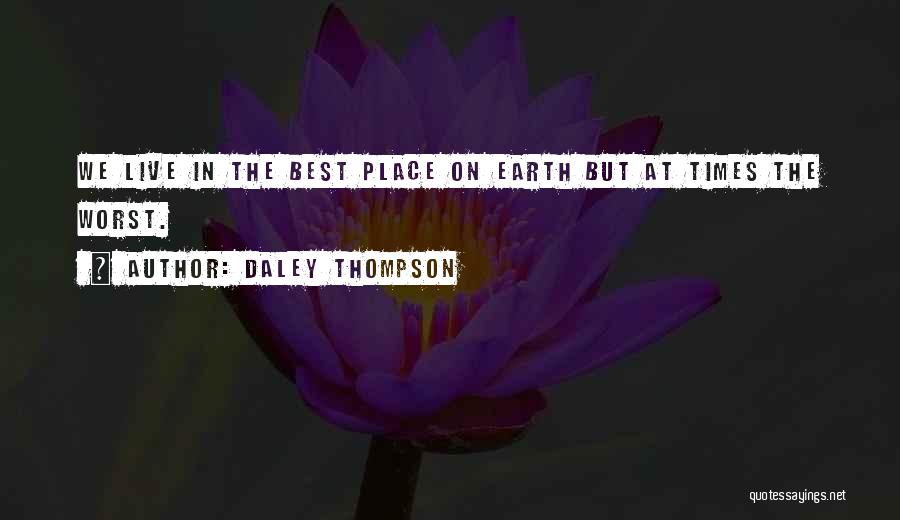 Daley Thompson Quotes: We Live In The Best Place On Earth But At Times The Worst.