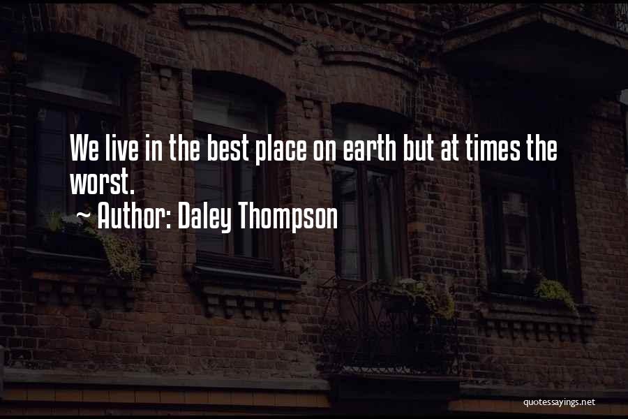 Daley Thompson Quotes: We Live In The Best Place On Earth But At Times The Worst.
